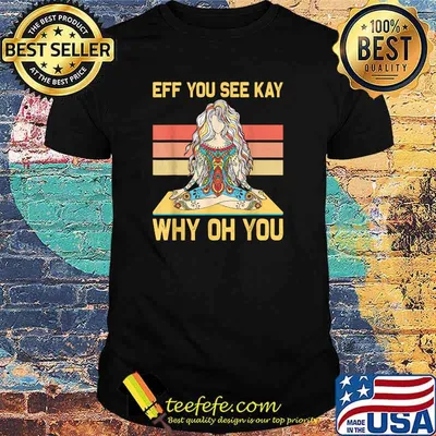 Eff You see kay why oh You Tattooed Girl Yoga Vintage T-shirt