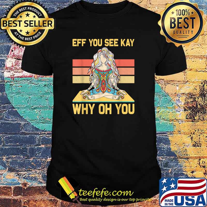 Eff You see kay why oh You Tattooed Girl Yoga Vintage T-shirt