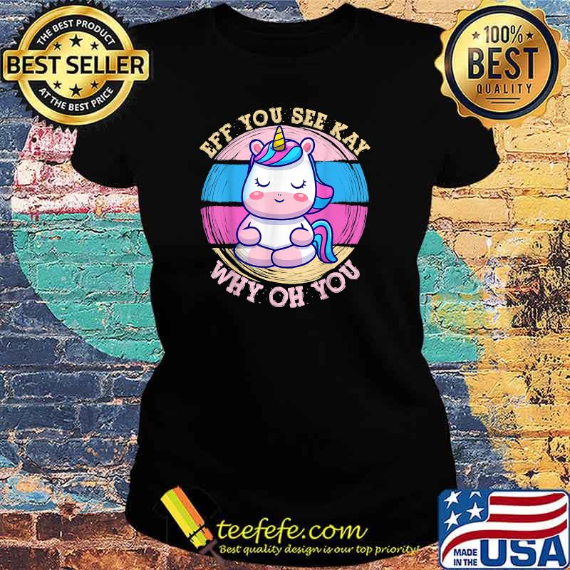 EFF You See Kay Why Oh You Unicorn Yoga Vintage T-Shirt Ladies tee EFF You See Kay Why Oh You Unicorn Yoga Vintage T-Shirt Ladies tee