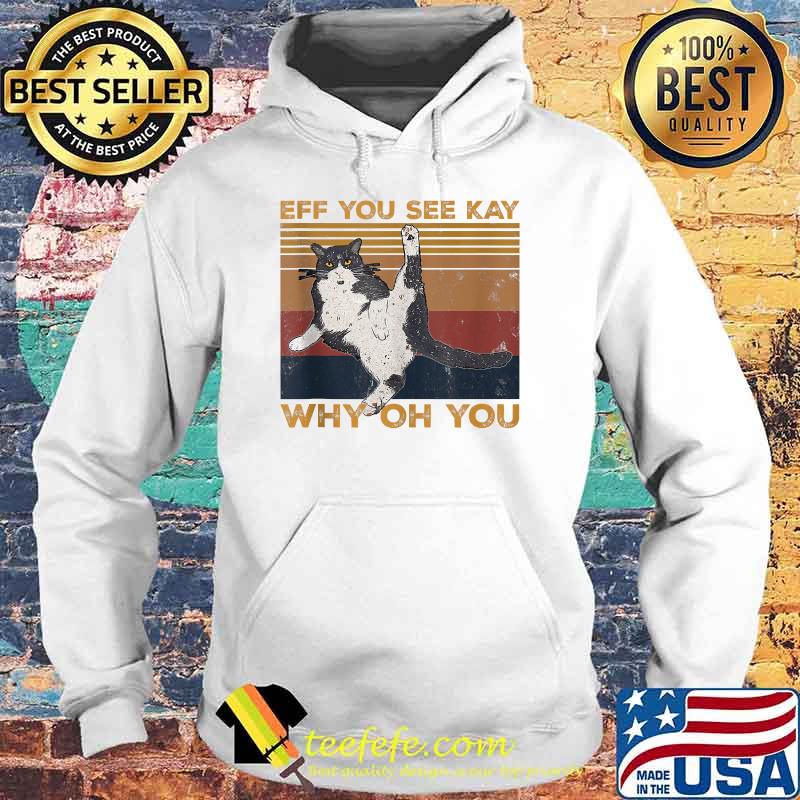 Eff You See Kay Why Oh You Vintage Cat Lover T-Shirt Hoodie Eff You See Kay Why Oh You Vintage Cat Lover T-Shirt Hoodie