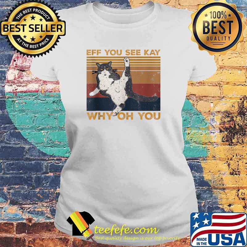 Eff You See Kay Why Oh You Vintage Cat Lover T-Shirt Laides tee Eff You See Kay Why Oh You Vintage Cat Lover T-Shirt Laides tee