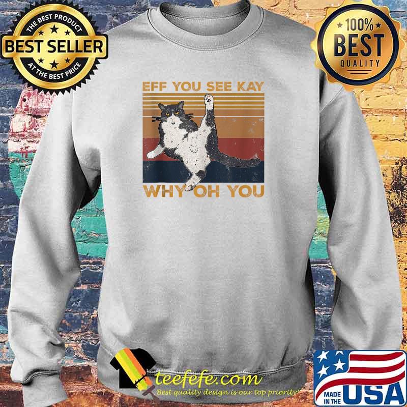 Eff You See Kay Why Oh You Vintage Cat Lover T-Shirt Sweater Eff You See Kay Why Oh You Vintage Cat Lover T-Shirt Sweater
