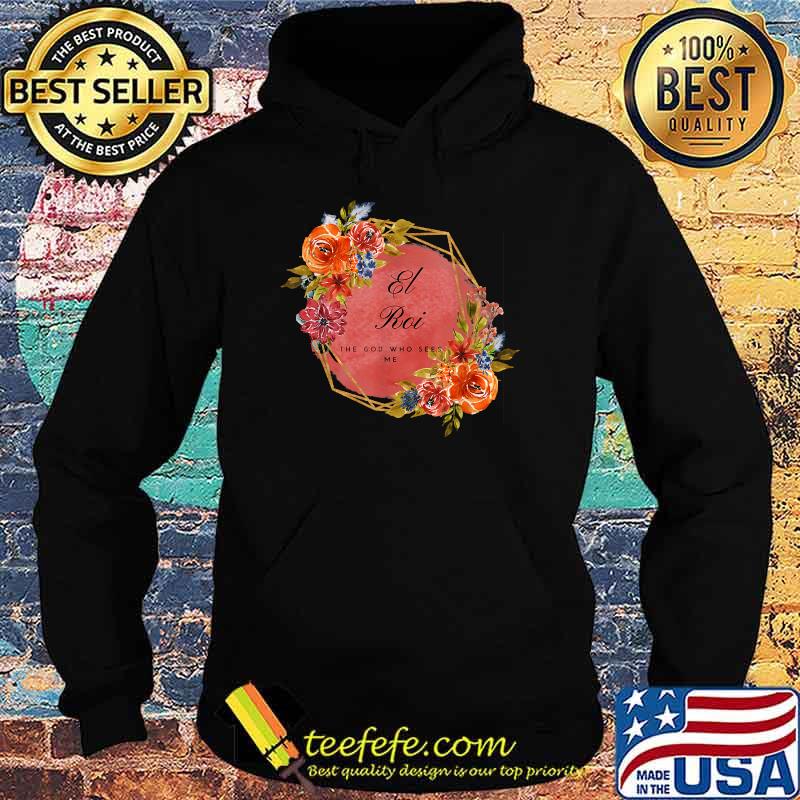 El Roi The Gd Who Sees Me Flower T-Shirt Hoodie El Roi The Gd Who Sees Me Flower T-Shirt Hoodie