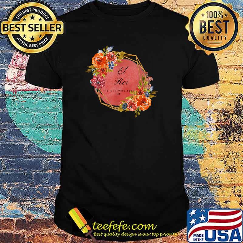 El Roi The Gd Who Sees Me Flower T-Shirt