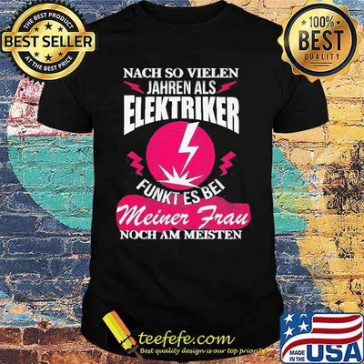 ELEKTRIKER - FUNKT BEI MEINER FRAU AM MEISTEN Shirt
