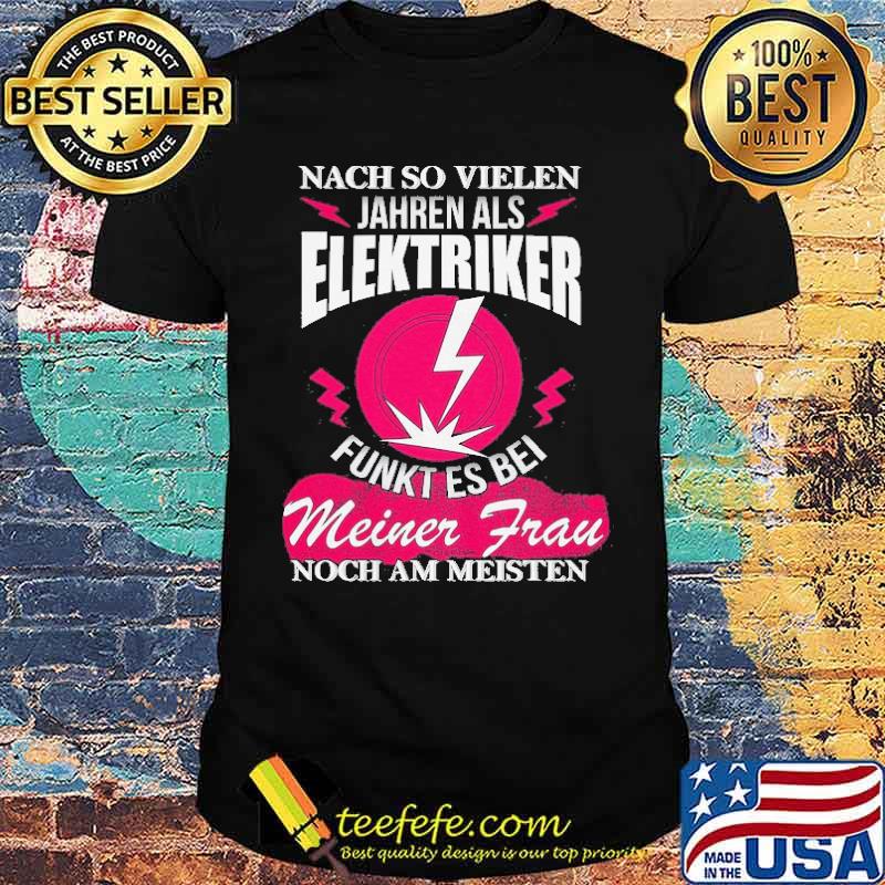 ELEKTRIKER - FUNKT BEI MEINER FRAU AM MEISTEN Shirt