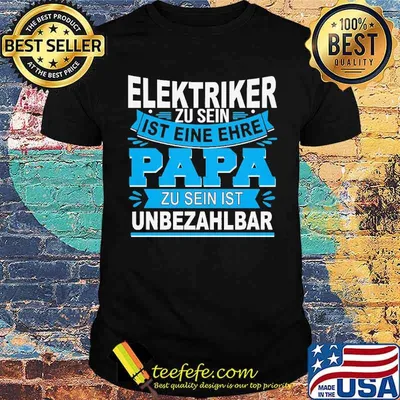 ELEKTRIKER ZU SEIN IST EINE EHRE - PAPA ZU SEIN IST UNBEZAHLBAR SHIRT