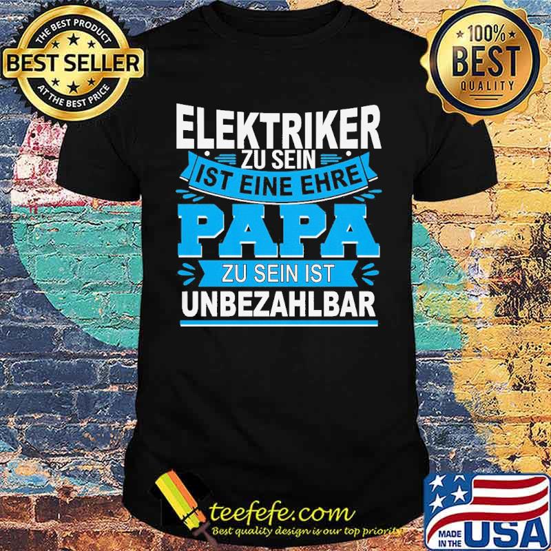 ELEKTRIKER ZU SEIN IST EINE EHRE - PAPA ZU SEIN IST UNBEZAHLBAR SHIRT