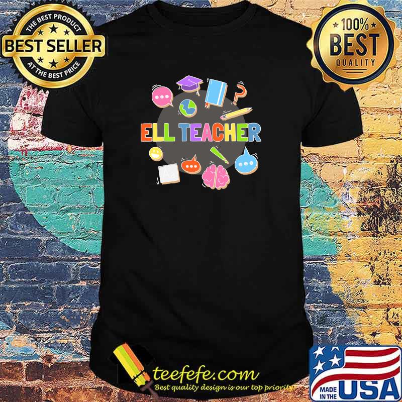 ELL Teacher English Language Learning Learner T-shirt ELL Teacher English Language Learning Learner T-shirt