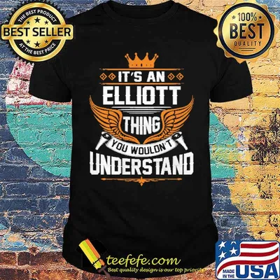 Elliott Thing Name You Wouldn't Understand Shirt
