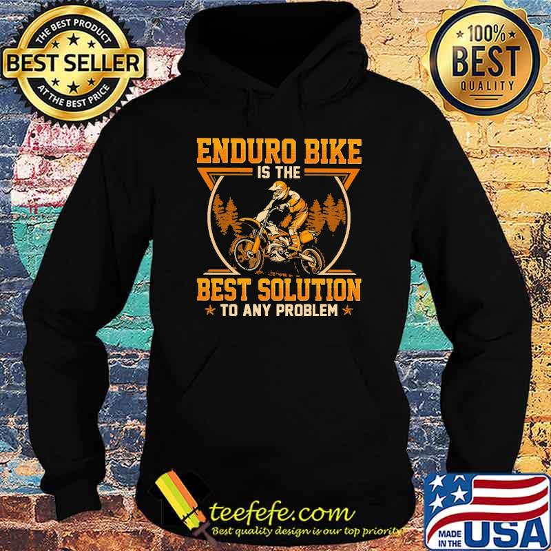 enduro-bike-is-the-best-solution-to-any-problem-shirt-Hoodie.jpg