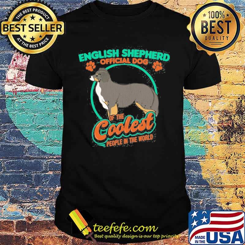 English Shepherd Official Dog Of The Coolest People In World Shirt