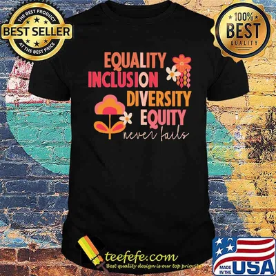 Equality Inclusion Diversity Equity Never Fails Shirt
