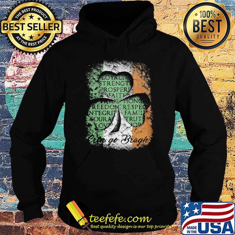 Erin Go Bragh St Patrick’s Day Irish Loyalty Strength Prosperity Shirt Hoodie Erin Go Bragh St Patrick’s Day Irish Loyalty Strength Prosperity Shirt Hoodie