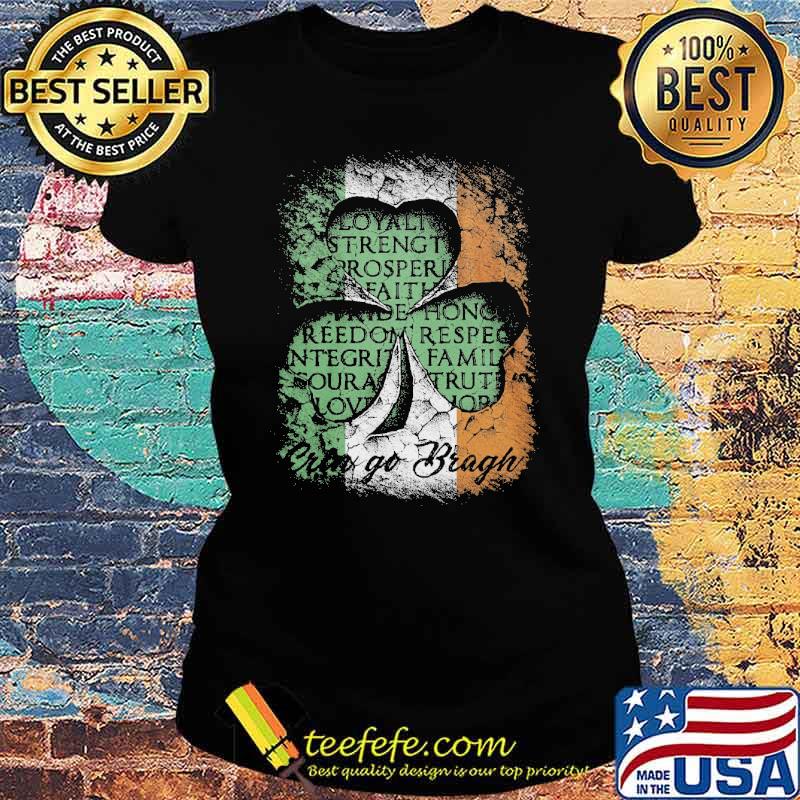 Erin Go Bragh St Patrick’s Day Irish Loyalty Strength Prosperity Shirt Ladies tee Erin Go Bragh St Patrick’s Day Irish Loyalty Strength Prosperity Shirt Ladies tee