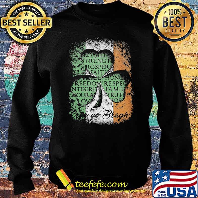 Erin Go Bragh St Patrick’s Day Irish Loyalty Strength Prosperity Shirt Sweater Erin Go Bragh St Patrick’s Day Irish Loyalty Strength Prosperity Shirt Sweater
