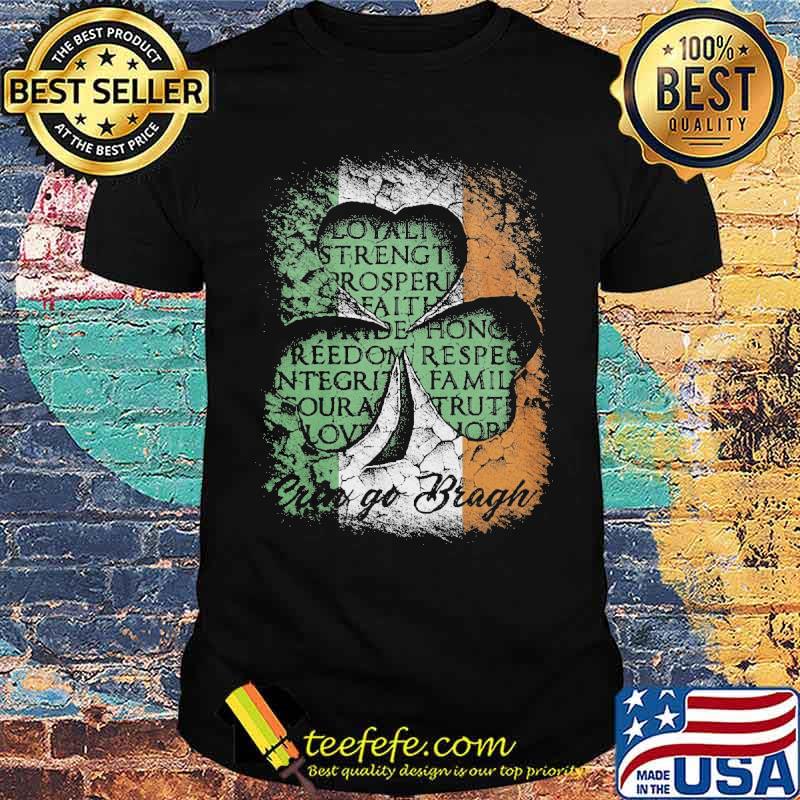 Erin Go Bragh St Patrick’s Day Irish Loyalty Strength Prosperity Shirt Erin Go Bragh St Patrick’s Day Irish Loyalty Strength Prosperity Shirt