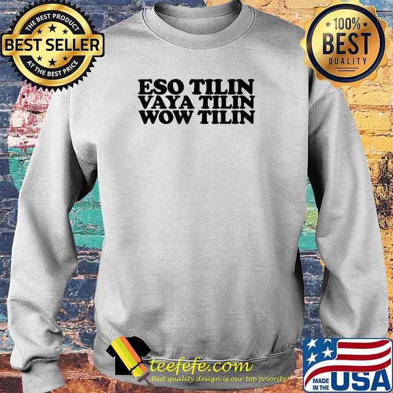 Eso Tilin! Vaya Tilin Wow Tilin T-Shirt Sweater Eso Tilin! Vaya Tilin Wow Tilin T-Shirt Sweater