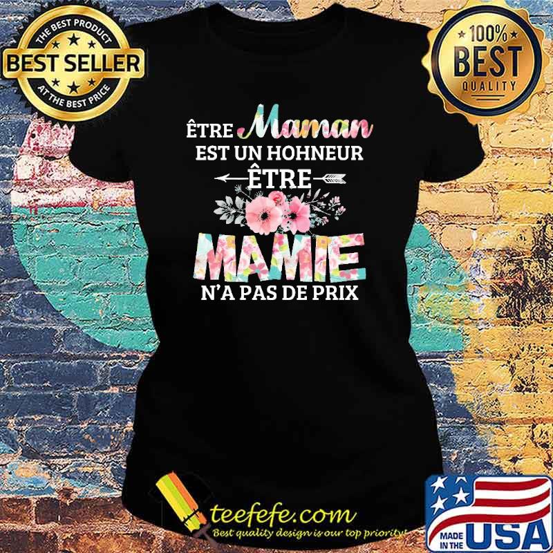 Etre Maman Est Un Hohneur Etre Mamie N'a Pas De Prix Flower Shirt Ladies tee Etre Maman Est Un Hohneur Etre Mamie N'a Pas De Prix Flower Shirt Ladies tee
