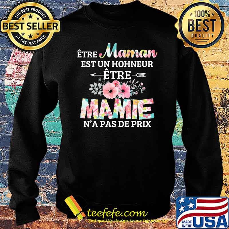 Etre Maman Est Un Hohneur Etre Mamie N'a Pas De Prix Flower Shirt Sweater Etre Maman Est Un Hohneur Etre Mamie N'a Pas De Prix Flower Shirt Sweater