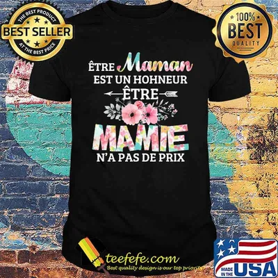 Etre Maman Est Un Hohneur Etre Mamie N'a Pas De Prix Flower Shirt