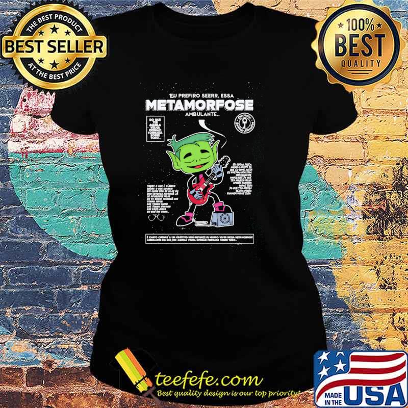 Eu prefiro seerr.essa metamorfose ambulante do que ter aquela velha formada sorbe tudo s Ladies tee Eu prefiro seerr.essa metamorfose ambulante do que ter aquela velha formada sorbe tudo s Ladies tee