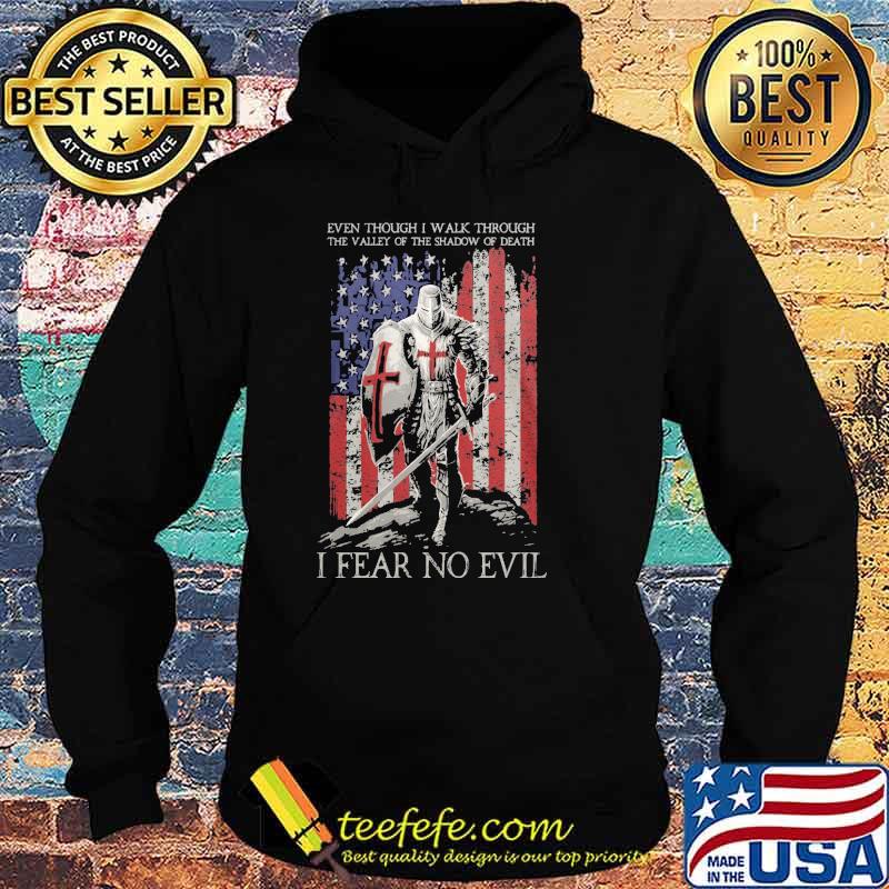Even Though I Walk Through The Valley Of The Shadow Of Death, I FEAR NO EVIL American Flag Shirt Hoodie Even Though I Walk Through The Valley Of The Shadow Of Death, I FEAR NO EVIL American Flag Shirt Hoodie