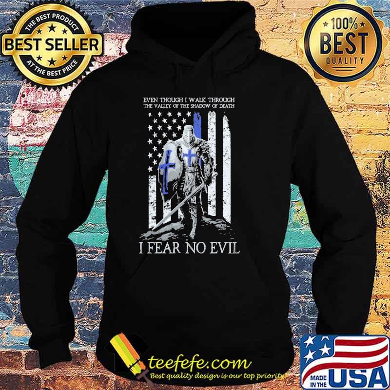 Even Though I Walk Through The Valley Of The Shadow Of Death I Fear No Evil Crusader Thin Blue Line Shirt Hoodie Even Though I Walk Through The Valley Of The Shadow Of Death I Fear No Evil Crusader Thin Blue Line Shirt Hoodie