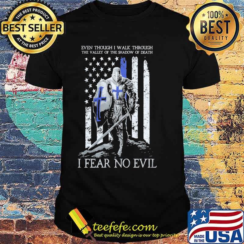 Even Though I Walk Through The Valley Of The Shadow Of Death I Fear No Evil Crusader Thin Blue Line Shirt Even Though I Walk Through The Valley Of The Shadow Of Death I Fear No Evil Crusader Thin Blue Line Shirt