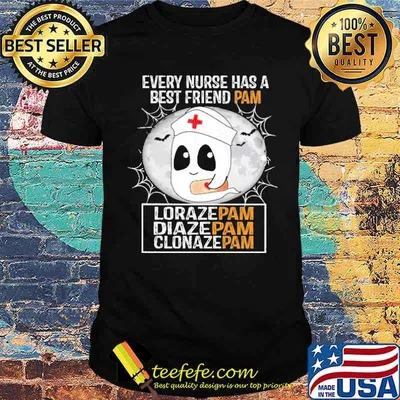 Every Nurse has a Best Friend Pam Lorazepam Diazepam Clonazepam halloween Boo Shirt
