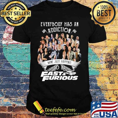 Everybody has an addiction mine just happens to be Fast and furious shirt