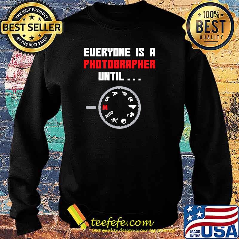 Everyone is a Photographer Until s Sweater Everyone is a Photographer Until s Sweater
