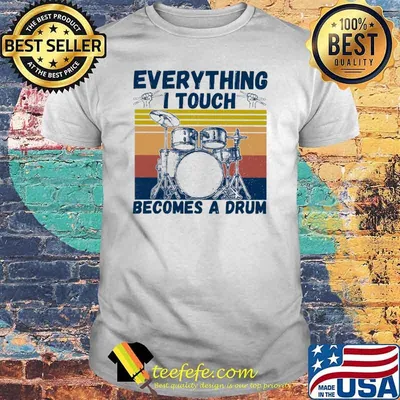 Everything I Tough Becomes A Drums Vintage Shirt