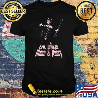 Evil Wicked Mean And Nasty Shirt