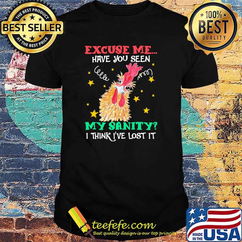 Excuse me have you seen my sanity i think ive lost it chicken shirt