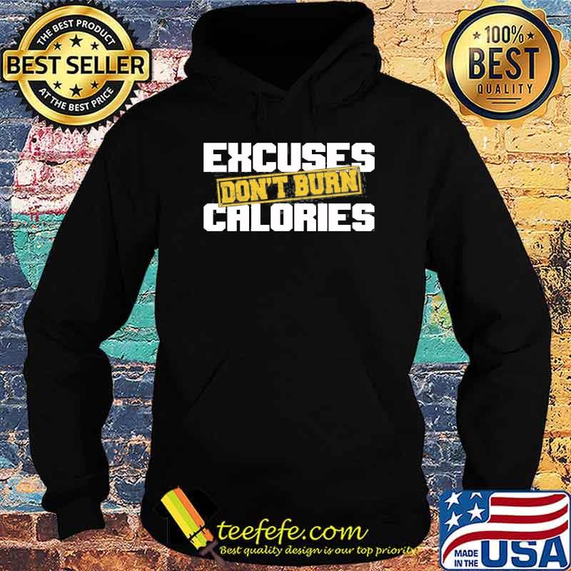 Excuses Don’t Burn Calories Motivational Gym Workout Shirt Hoodie Excuses Don’t Burn Calories Motivational Gym Workout Shirt Hoodie