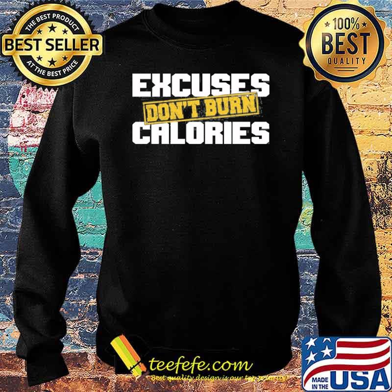Excuses Don’t Burn Calories Motivational Gym Workout Shirt Sweater Excuses Don’t Burn Calories Motivational Gym Workout Shirt Sweater