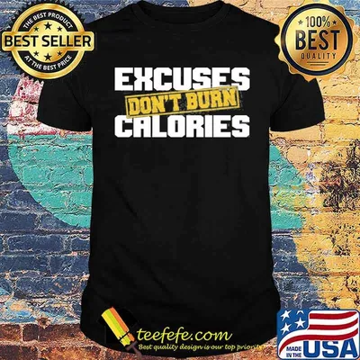 Excuses Don’t Burn Calories Motivational Gym Workout Shirt