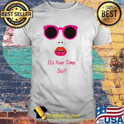 Expression It's Your Time Sis T-Shirt