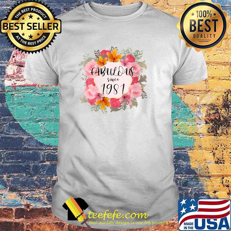 Fabulous Since 1981 40 years Old Flower T-Shirt