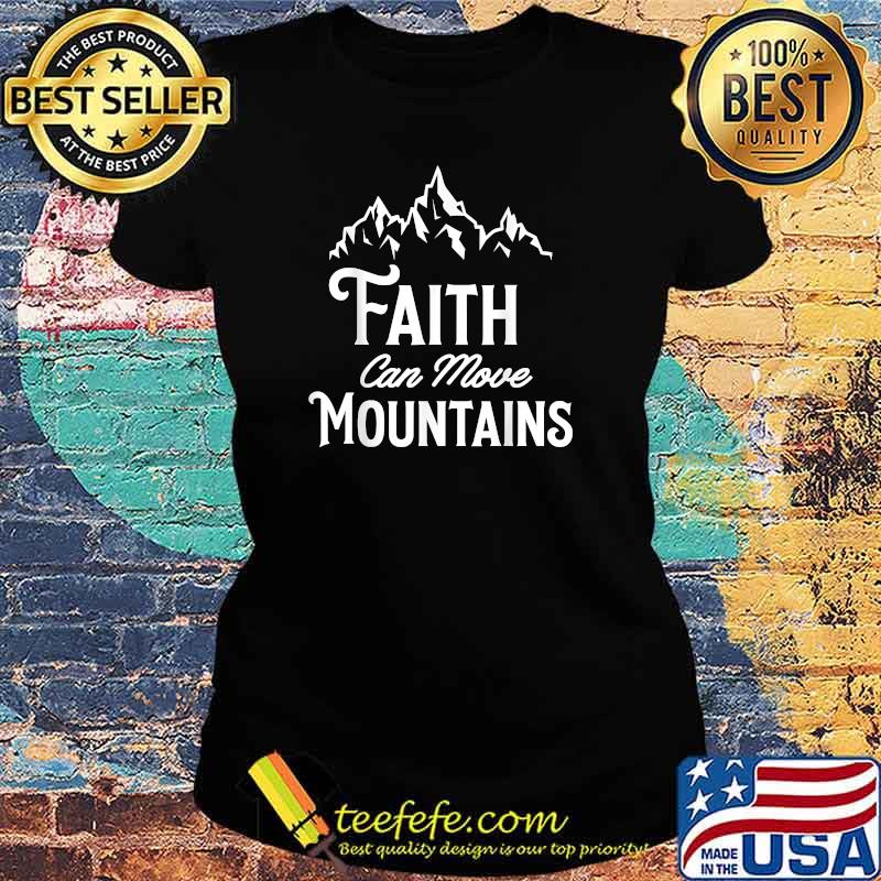 Faith Can Move Mountains T-Shirt Ladies tee Faith Can Move Mountains T-Shirt Ladies tee
