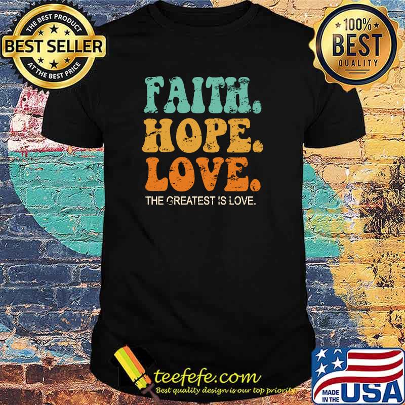 Faith Hope Love The Greatest Is Love Vintage Retro T-Shirt