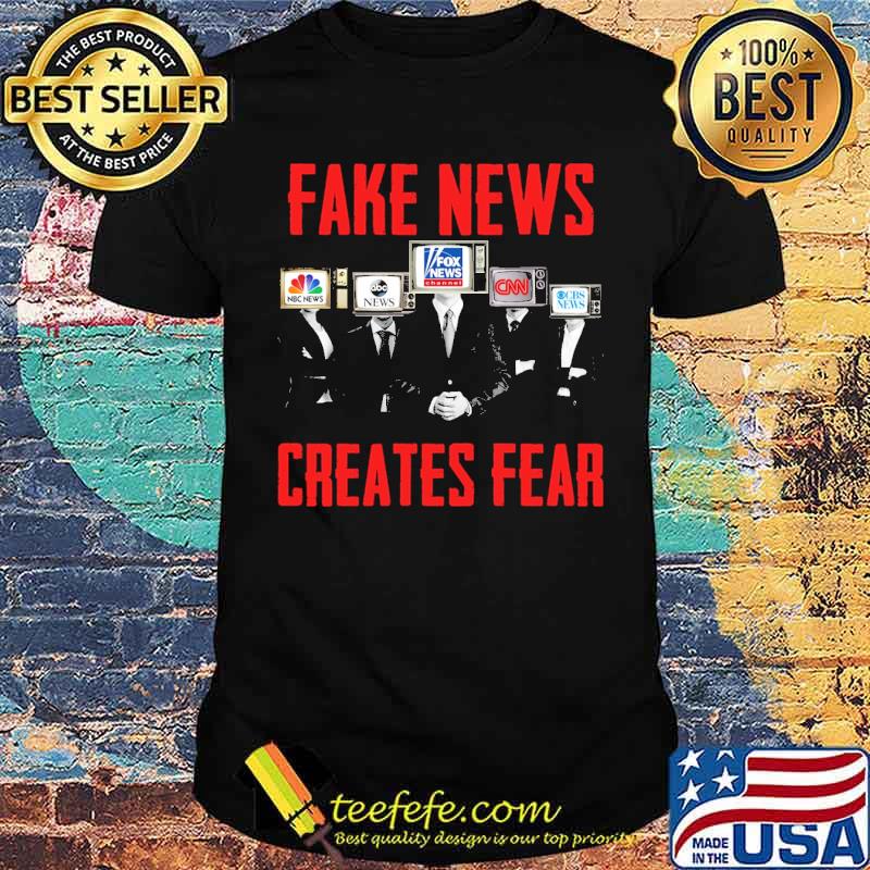 Fake news creates fear news shirt Fake news creates fear news shirt