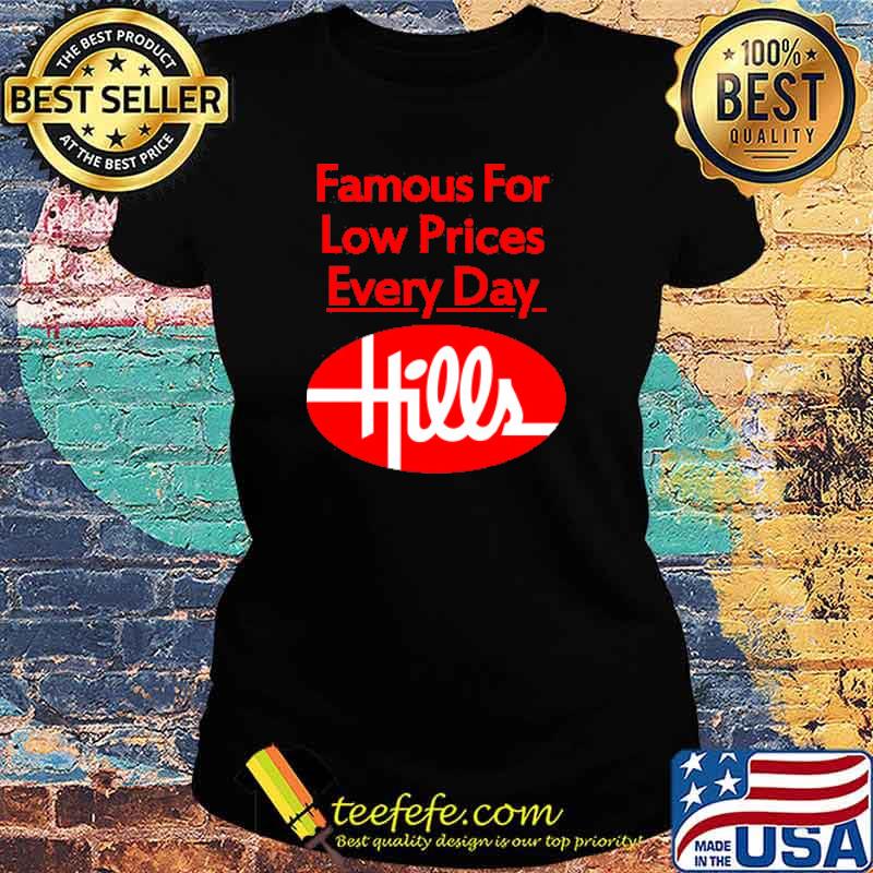 Famous For Low Price Every Day Hills Shirt Ladies tee Famous For Low Price Every Day Hills Shirt Ladies tee