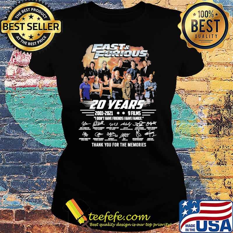 Fast and furious 20 years 2001 2021 9 films i dont have friends have family thank you for the memories signatures s Ladies tee Fast and furious 20 years 2001 2021 9 films i dont have friends have family thank you for the memories signatures s Ladies tee