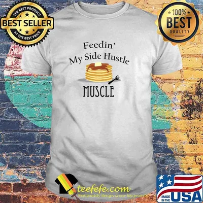 Feedin My Side Hustle Muscle! Wearable T-Shirt