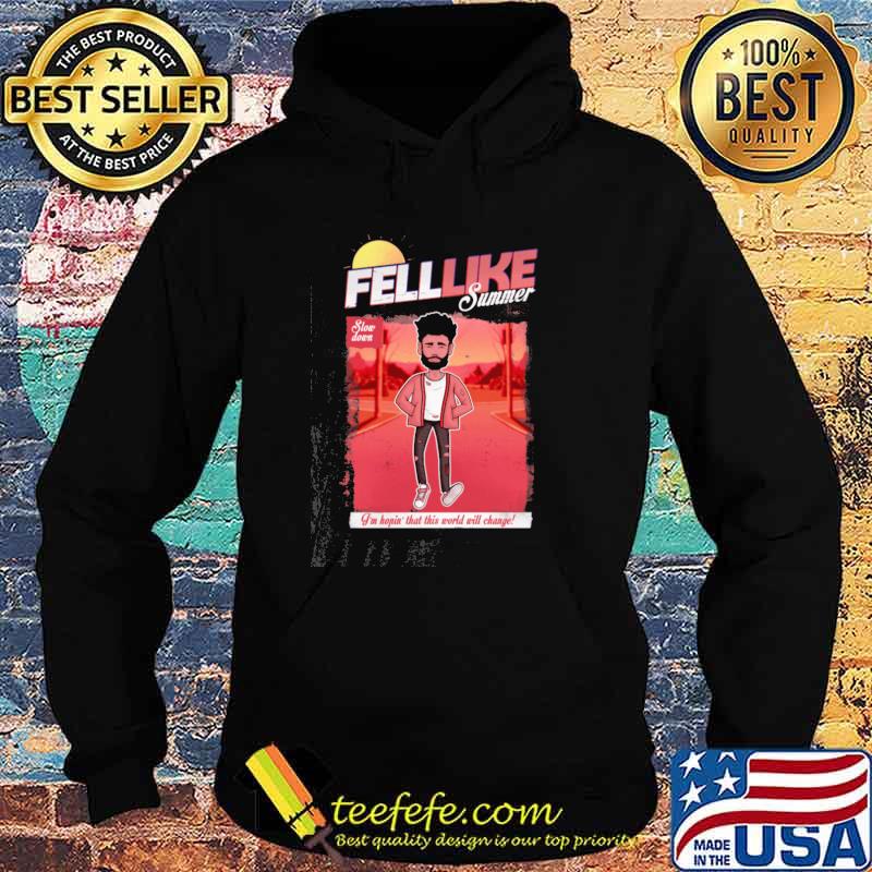 Fell like summer show down im kopin that this world will change s Hoodie Fell like summer show down im kopin that this world will change s Hoodie