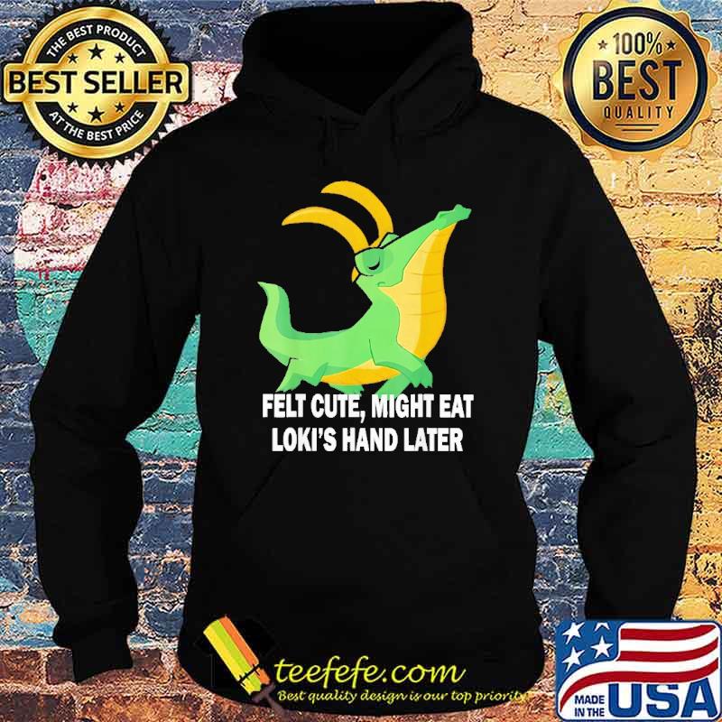 felt-cute-might-eat-loki-s-hand-later-crocodile-shirt-Hoodie.jpg