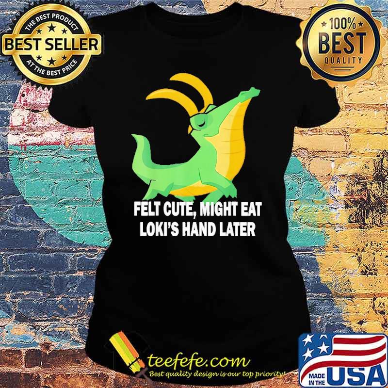 felt-cute-might-eat-loki-s-hand-later-crocodile-shirt-Ladies-tee.jpg