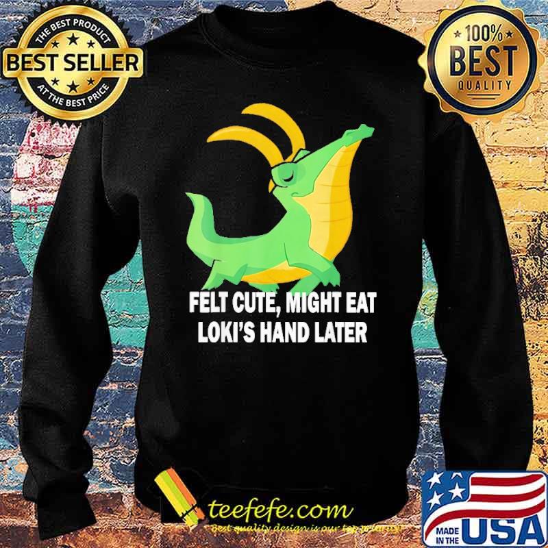 felt-cute-might-eat-loki-s-hand-later-crocodile-shirt-Sweater.jpg